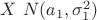 $X~N(a_{1},\sigma^{2}_{1})$
