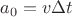 $\[{a_0} = v\Delta t\]$