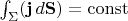 $\int_\Sigma(\mathbf{j}\,d\mathbf{S})=\mathrm{const}$