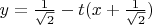 $y=\frac{1}{\sqrt{2}}-t (x+\frac{1}{\sqrt{2}})$