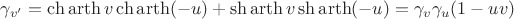 $\gamma_{v'}=\ch\operatorname{arth}v\ch\operatorname{arth}(-u)+\sh\operatorname{arth}v\sh\operatorname{arth}(-u)=\gamma_v\gamma_u(1-uv)$