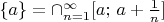 $\{a\} = \cap\limits_{n=1}^{\infty} [a;\,a+\frac 1n]$