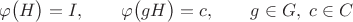 $$\varphi\bigl(H\bigr)=I,\qquad\varphi\bigl(gH\bigr)=c,\qquad g\in G,\; c\in C$$