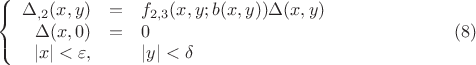 $$\left\{
\begin{array}{rcl}
  \Delta_{,2}(x,y)&=&f_{2,3} (x,y;b(x,y)) \Delta(x,y)\\
\Delta(x,0)&=&0\\
|x| < \varepsilon ,&& |y| < \delta
\end{array}
\right. \eqno (8)
$$