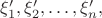 ${\xi'_1}, {\xi'_2}, \ldots, {\xi'_n},$