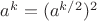 $a^{k} = (a^{k/2})^2$