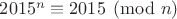 $2015^n \equiv 2015 \pmod{n}$
