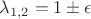 $\lambda_{1,2}=1\pm \epsilon$