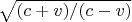 $\sqrt{(c+v)/(c-v)}$