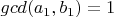 $gcd(a_1, b_1) = 1$
