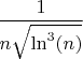 $ \dfrac{1}{n\sqrt{\ln^3(n)}}$