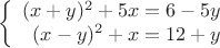 $$\left\{
\begin{array}{rcl}
(x+y)^2+5x=6-5y \\
(x-y)^2+x=12+y \\
\end{array}$$