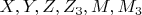 $X, Y, Z, Z_3, M, M_3$