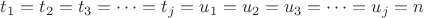 $t_1= t_2= t_3= &hellip;=t_j= u_1= u_2= u_3= &hellip;=u_j=n$
