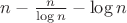 $n-\frac{n}{\log n} - \log n$