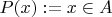 $P(x) := x \in A$