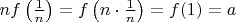 $nf\left(\frac 1n\right)=f\left(n\cdot\frac 1n\right)=f(1)=a$