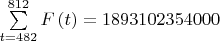 $\sum\limits_{t = 482}^{812} {F\left( t \right)}  = {\rm 1893102354000}$