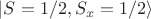 $| S=1/2, S_x=1/2 \rangle$