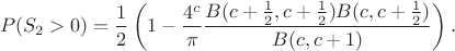 $$
P(S_2>0)=\frac12\left(1-\frac{4^c}\pi \frac{B(c+\frac12,c+\frac12)B(c,c+\frac12)}{B(c,c+1)}\right).
$$