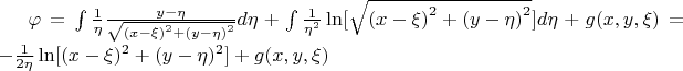 $\[\varphi  = \int {\frac{1}{\eta }\frac{{y - \eta }}{{\sqrt {{{(x - \xi )}^2} + {{(y - \eta )}^2}} }}d\eta }  + \int {\frac{1}{{{\eta ^2}}}\ln [\sqrt {{{(x - \xi )}^2} + {{(y - \eta )}^2}} ]d\eta }  + g(x,y,\xi ) =  - \frac{1}{{2\eta }}\ln [{(x - \xi )^2} + {(y - \eta )^2}] + g(x,y,\xi )\]$