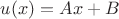 $u(x)=Ax + B$