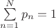 $\sum\limits_{n=1}^{N} p_n = 1$