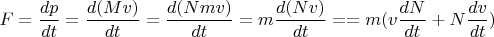 $$F=\dfrac{dp}{dt}=\dfrac{d(Mv)}{dt}=\dfrac{d(Nmv)}{dt}=m\dfrac{d(Nv)}{dt}=
=m(v\dfrac{dN}{dt}+N\dfrac{dv}{dt})$$