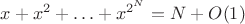 $x+x^2+\ldots+x^{2^N}=N+O(1)$