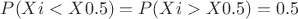 $P(Xi<X0.5)=P(Xi>X0.5)=0.5$