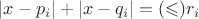 $|x-p_i|+|x-q_i| = (\leqslant) r_i$