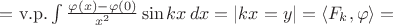 $=\mathrm{v.p.}\int \frac{\varphi(x)-\varphi(0)}{x^{2}}\sin kx \, dx=|kx=y|=\langle F_{k},\varphi \rangle =$