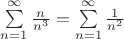 $\sum\limits_{n=1}^{\infty}\frac{n}{n^3}=\sum\limits_{n=1}^{\infty}\frac{1}{n^2}$