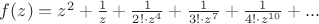 $f(z)=z^2+\frac{1}{z}+\frac{1}{2!\cdot z^4}+\frac{1}{3!\cdot z^7}+\frac{1}{4!\cdot z^{10}}+...$