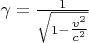 $\gamma=\tfrac 1{\sqrt{1-\tfrac{v^2}{c^2}}}$