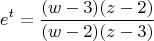 $$e^t=\frac{(w-3)(z-2)}{(w-2)(z-3)}$$