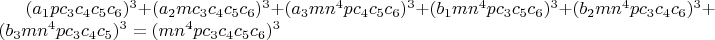 $(a_1pc_3c_4c_5c_6)^3+(a_2mc_3c_4c_5c_6)^3+(a_3mn^4pc_4c_5c_6)^3+(b_1mn^4pc_3c_5c_6)^3+(b_2mn^4pc_3c_4c_6)^3+(b_3mn^4pc_3c_4c_5)^3=(mn^4pc_3c_4c_5c_6)^3$