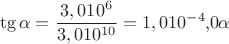 $$\tg\alpha=\frac{3,0 10^6}{3,0 10^{10}}= 1,0  10^{-4} \alpha$$
