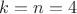 $k=n=4$