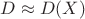 $D \approx D(X)$