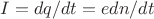$I=dq/dt= edn/dt$