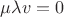 $\mu\lambda v=0$