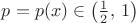$p=p(x)\in\left(\frac12,\,1\right)$