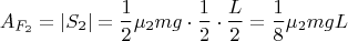 $$\[{A_{{F_2}}} = \left| {{S_2}} \right| = \frac{1}{2}{\mu _2}mg \cdot \frac{1}{2} \cdot \frac{L}{2} = \frac{1}{8}{\mu _2}mgL\]$$