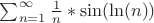 $\sum_{n=1}^{\infty}\frac{1}{n}}*\sin(\ln(n))