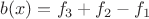 $b(x)=f_3+f_2-f_1$