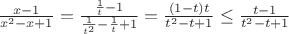 $\frac{x-1}{x^2-x+1}=\frac{\frac1 t-1}{\frac{1} {t^2}-\frac1 t+1}=\frac{(1-t)t}{t^2-t+1}\le\frac{t-1}{t^2-t+1}$