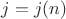 $j = j(n)$