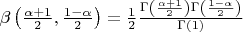 $\beta\left(\frac{\alpha+1}{2},\frac{1-\alpha}{2}\right)=\frac{1}{2}\frac{\Gamma\left(\frac{\alpha+1}{2}\right)\Gamma\left(\frac{1-\alpha}{2}\right)}{\Gamma(1)}$