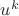${u^k}$ ${u^k}$
